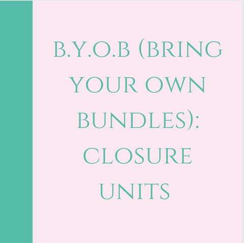 B.Y.O.B (Bring Your Own Bundles): Closure Unit